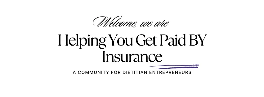 Welcome, we are helping you get paid by Insurance - A community for Dietitian Entreprenuers